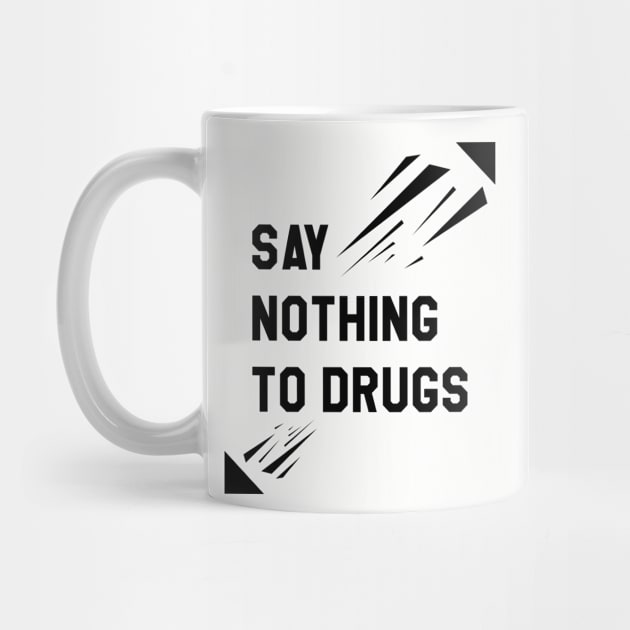 Say nothing to drugs by Nana On Here